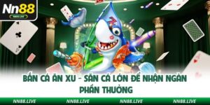 Bắn Cá Ăn Xu - Săn Cá Lớn Để Nhận Ngàn Phần Thưởng