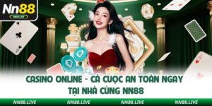 Casino Online - Cá Cược An Toàn Ngay Tại Nhà Cùng NN88