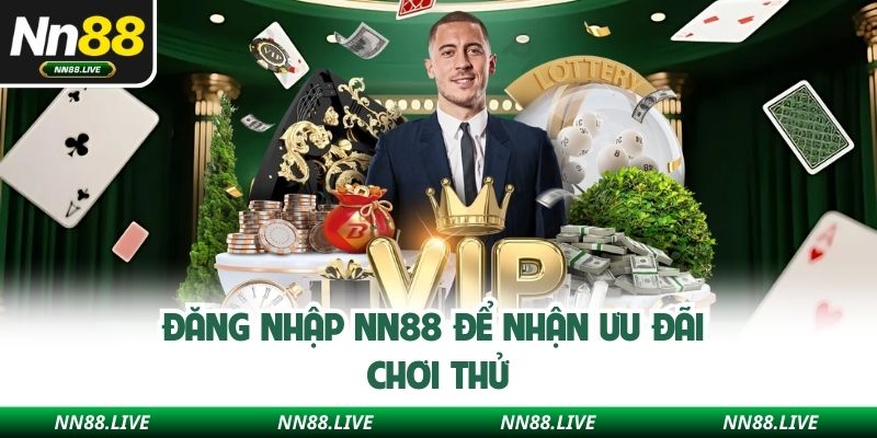 Đăng nhập NN88 để nhận ưu đãi chơi thử