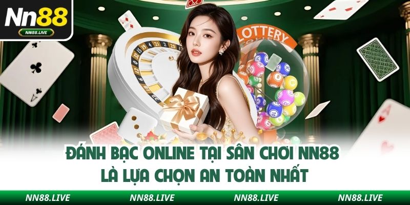 Đánh Bạc Online Tại Sân Chơi NN88 Là Lựa Chọn An Toàn Nhất