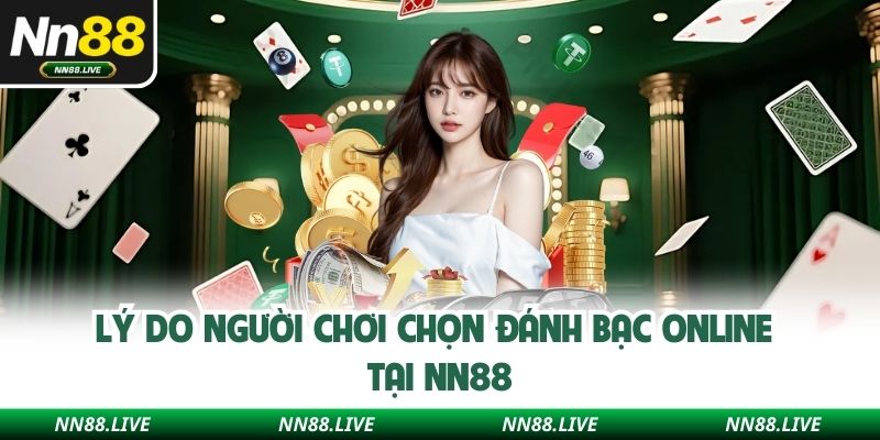 Lý do người chơi chọn đánh bạc online tại NN88