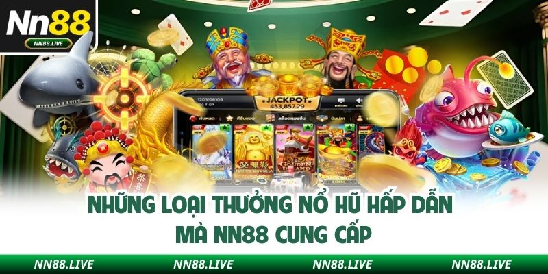 Những loại thưởng nổ hũ hấp dẫn mà NN88 cung cấp