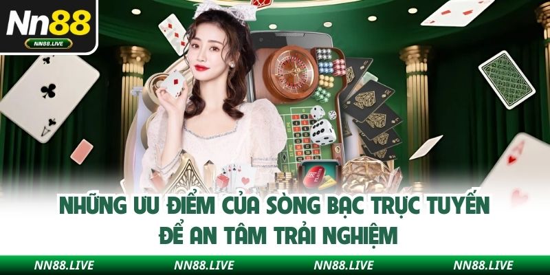 Những ưu điểm của sòng bạc trực tuyến để an tâm trải nghiệm